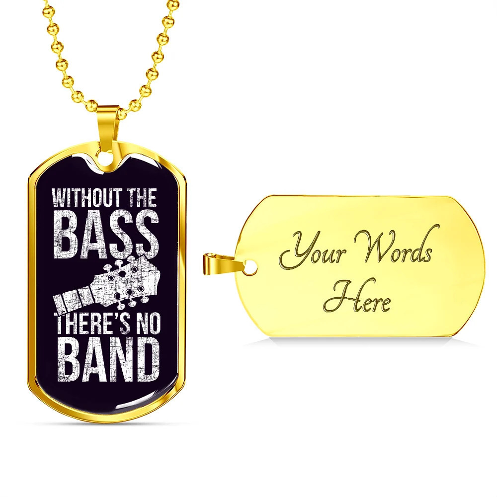 Musician Necklace Without the Bass Personalized Engraved Gold Dog Tag Necklace